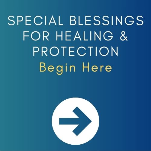 >> Explore Special Blessings for Healing & Protection