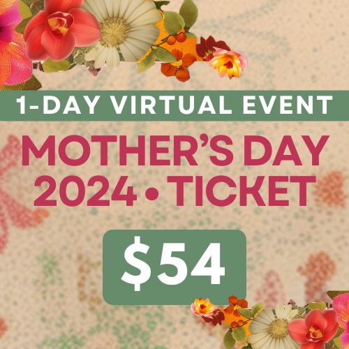 Mother’s Day 2024 One-Day Virtual Event Ticket